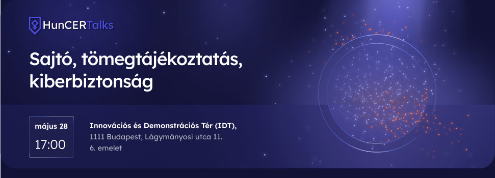 HunCERTalks 2025. május: Sajtó, tömegtájékoztatás, kiberbiztonság