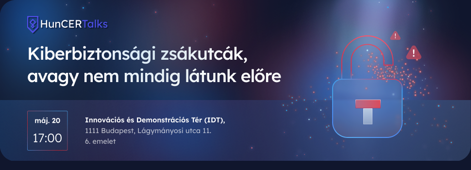 HunCERTalks 2026 május: Kiberbiztonsági zsákutcák, avagy nem mindig látunk előre